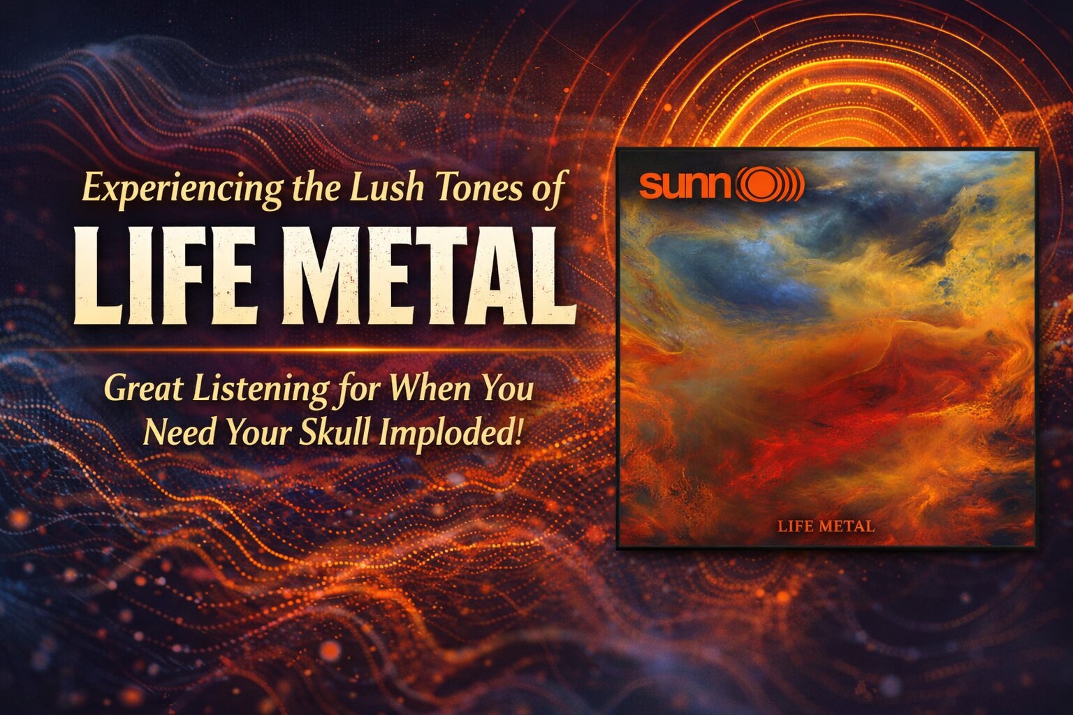 Sunn O))) Life Metal: A Completely Reasonable, Totally Accessible Journey